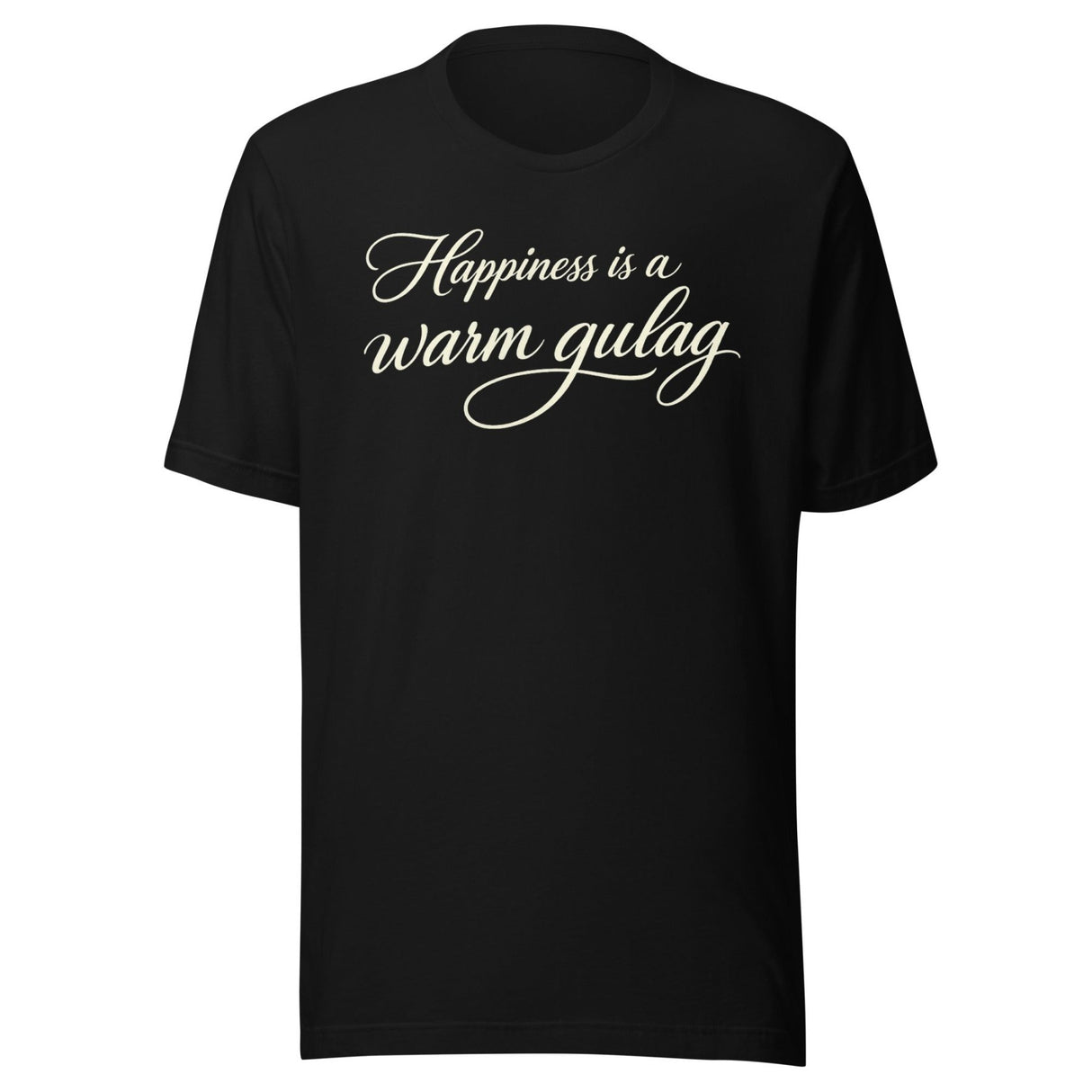 Happiness Is A Warm Gulag Shirt