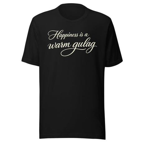 Happiness Is A Warm Gulag Shirt