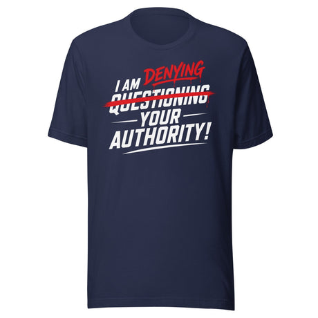 I Am Denying Your Authority Shirt