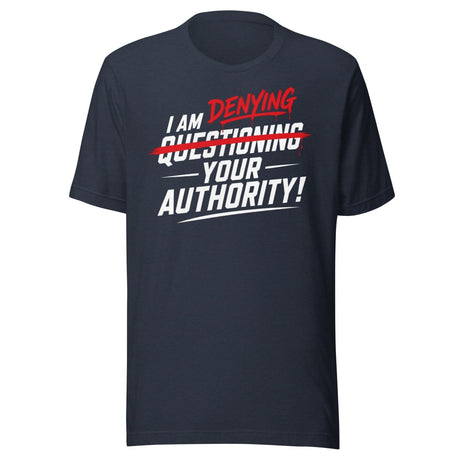 I Am Denying Your Authority Shirt
