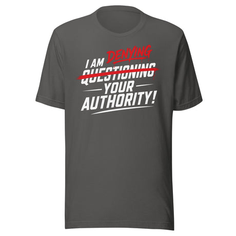 I Am Denying Your Authority Shirt