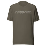I Am Not Questioning Your Authority Shirt
