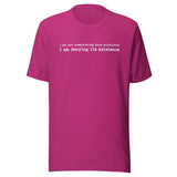 I Am Not Questioning Your Authority Shirt