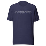 I Am Not Questioning Your Authority Shirt