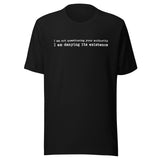 I Am Not Questioning Your Authority Shirt