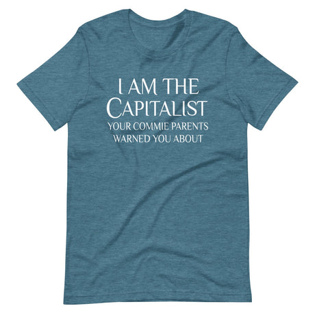 I Am The Capitalist Your Commie Parents Warned You About Shirt