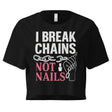 I Break Chains Not Nails Women's Crop Top