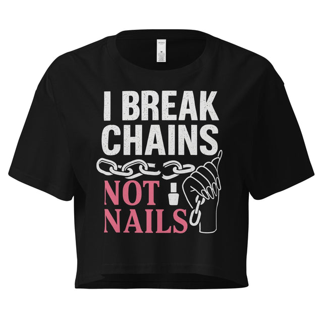 I Break Chains Not Nails Women's Crop Top