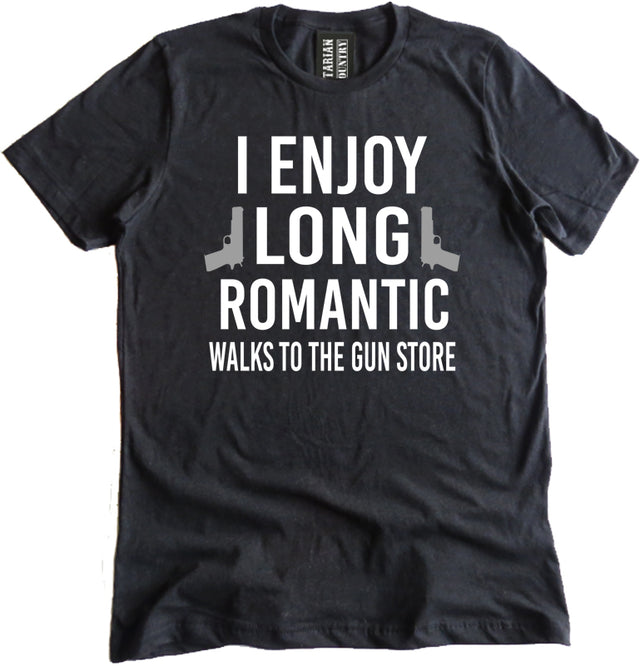 I Enjoy Long Romantic Walks To The Gun Store Shirt
