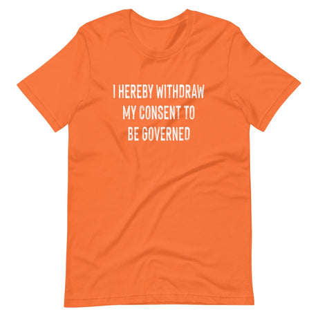 I Hereby Withdraw My Consent to Be Governed Shirt