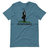 I Just Wanted Breakfast Shirt