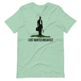 I Just Wanted Breakfast Shirt
