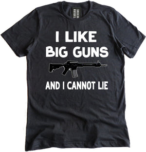 I Like Big Guns and I Cannot Lie Shirt