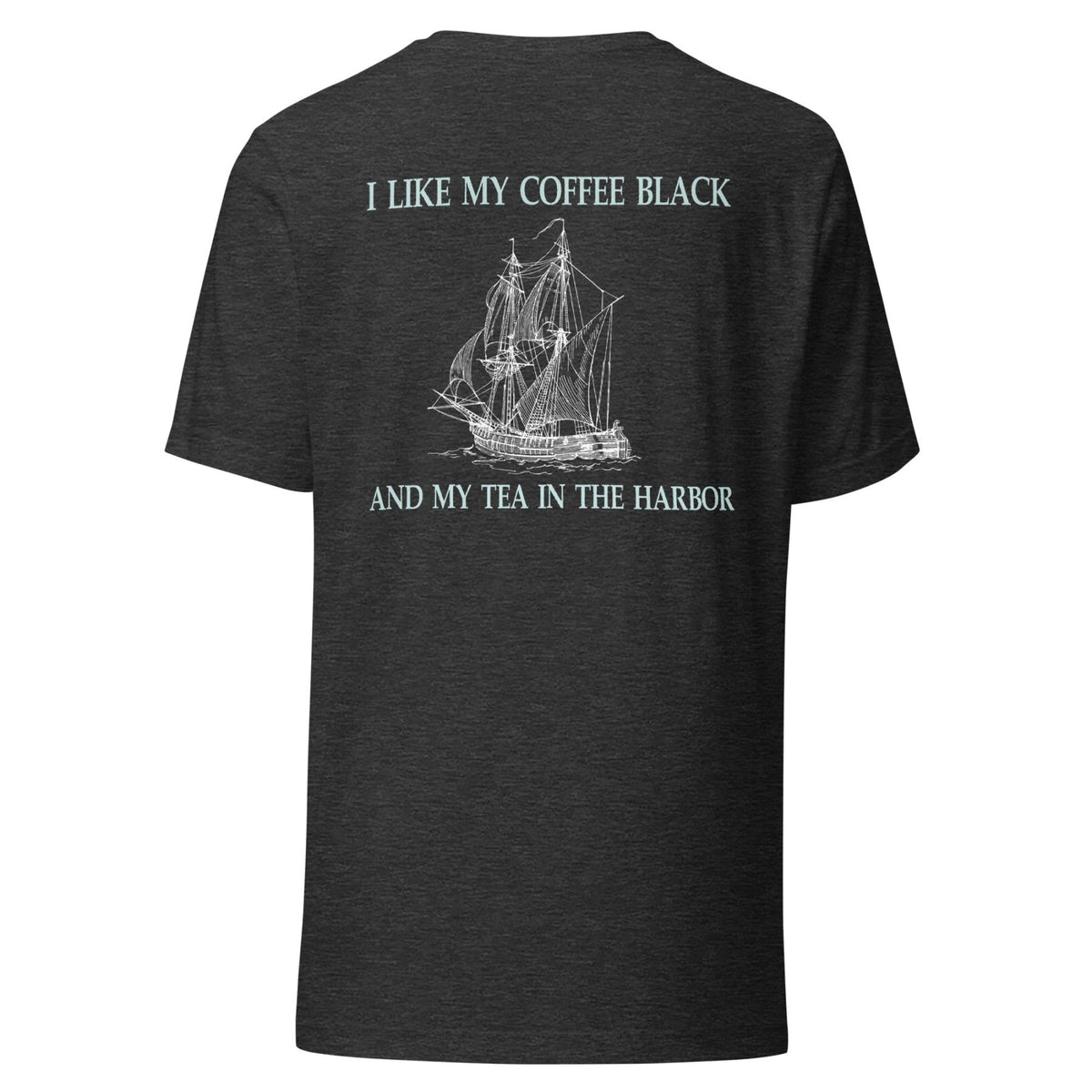 I Like My Coffee Black And My Tea In the Harbor Back Print Shirt