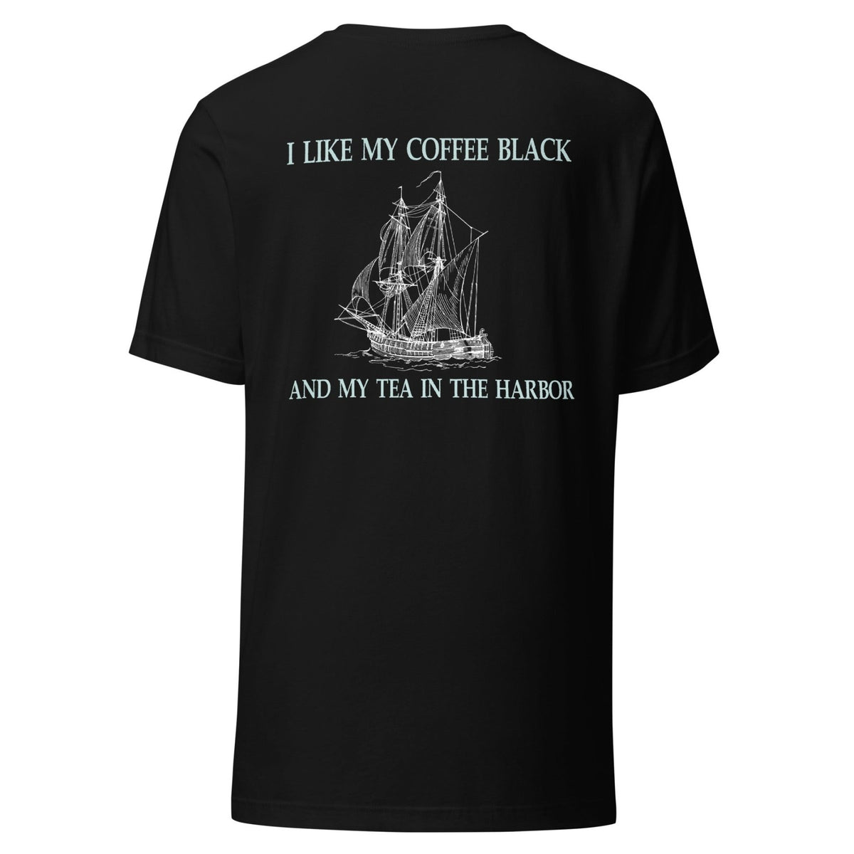 I Like My Coffee Black And My Tea In the Harbor Back Print Shirt