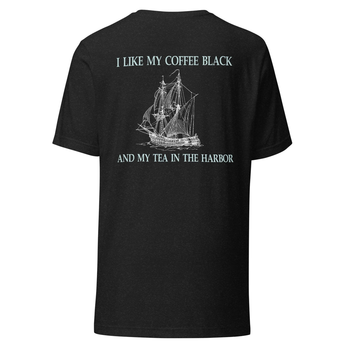 I Like My Coffee Black And My Tea In the Harbor Back Print Shirt