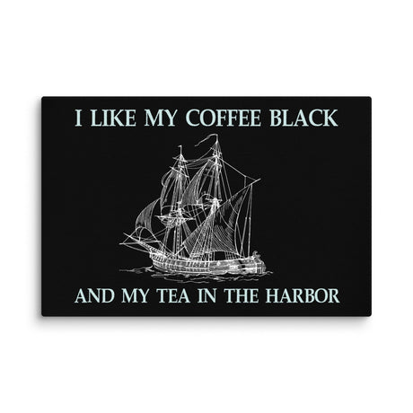 I Like My Coffee Black And My Tea In The Harbor Canvas Print