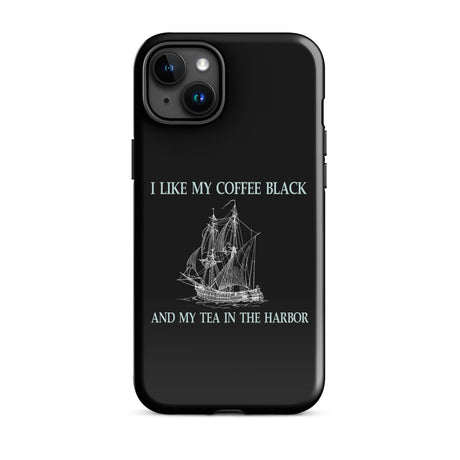I Like My Coffee Black and My Tea in The Harbor iPhone® Case