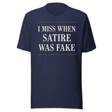 I Miss When Satire Was Fake Shirt
