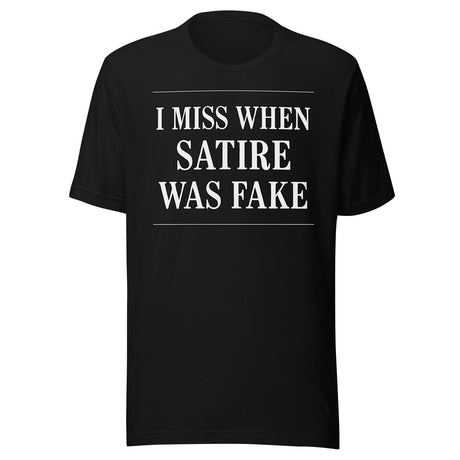 I Miss When Satire Was Fake Shirt