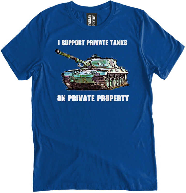 I Support Private Tanks On Private Property Shirt by Libertarian Country