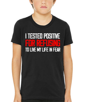 I Tested Positive For Refusing To Live My Life in Fear Youth Shirt