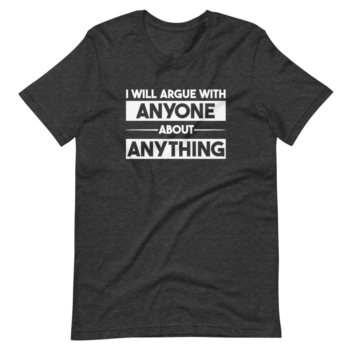 I Will Argue With Anyone About Anything Shirt