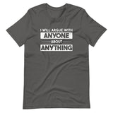 I Will Argue With Anyone About Anything Shirt