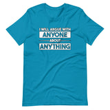 I Will Argue With Anyone About Anything Shirt