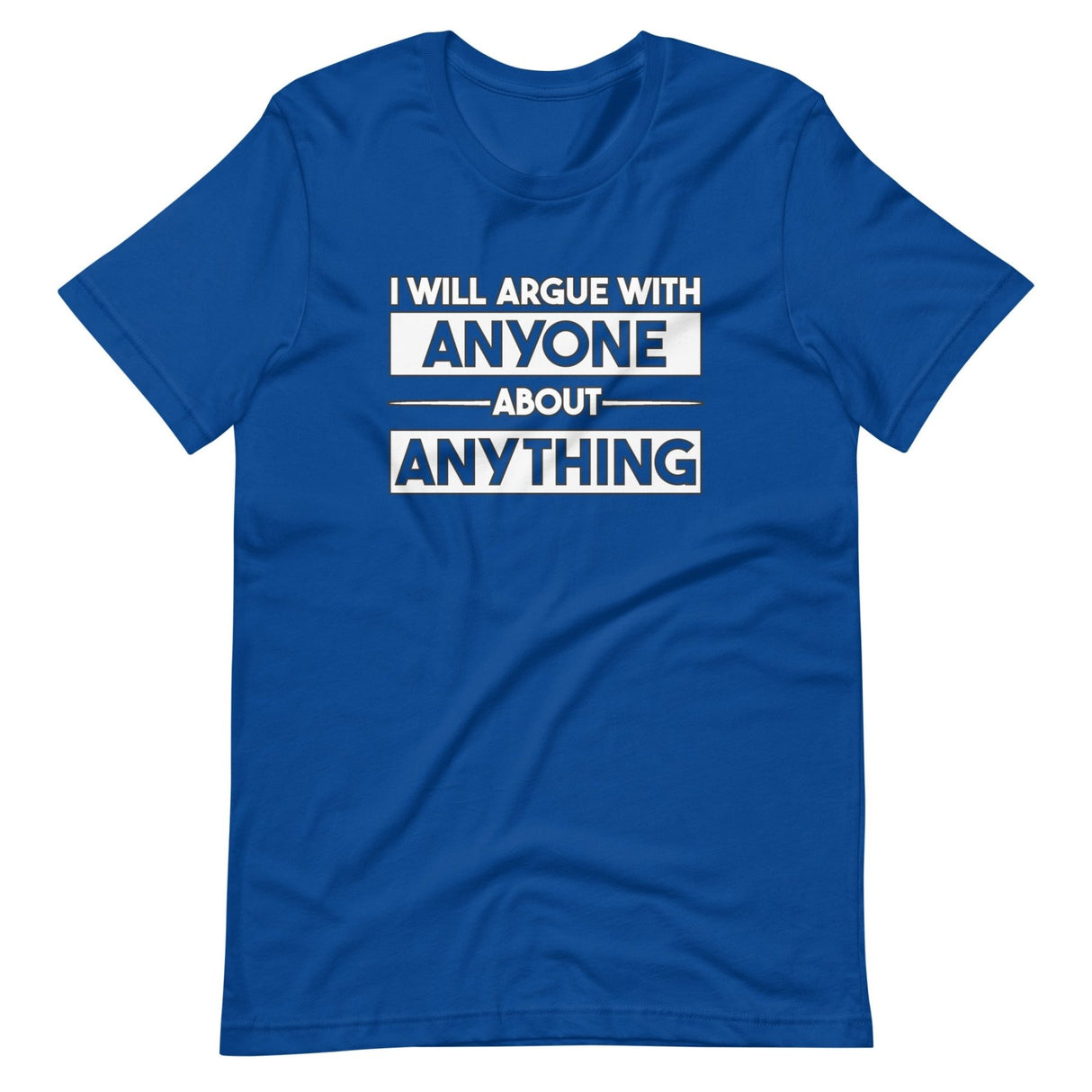 I Will Argue With Anyone About Anything Shirt