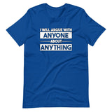 I Will Argue With Anyone About Anything Shirt