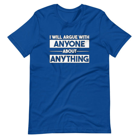 I Will Argue With Anyone About Anything Shirt