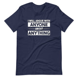 I Will Argue With Anyone About Anything Shirt