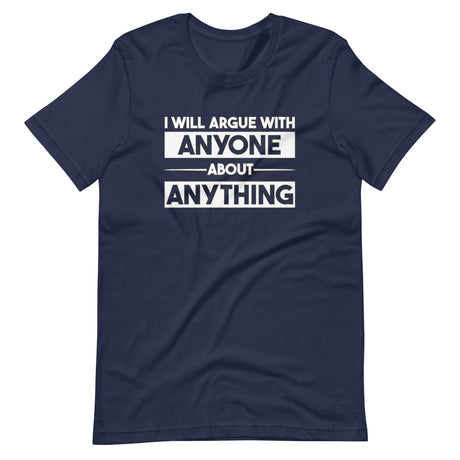 I Will Argue With Anyone About Anything Shirt