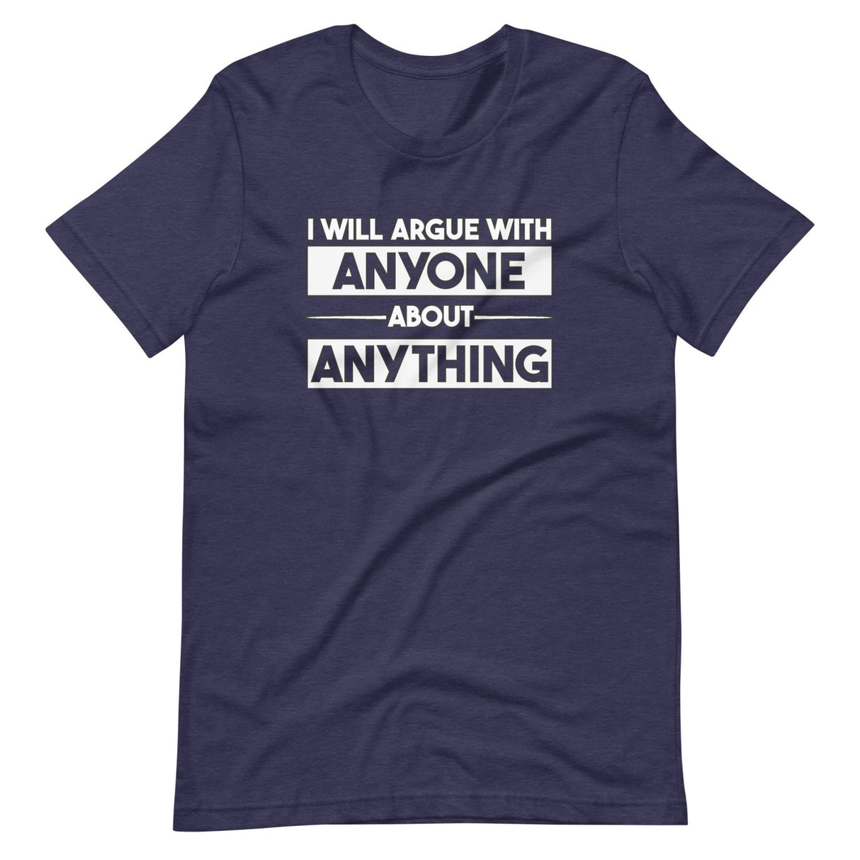 I Will Argue With Anyone About Anything Shirt