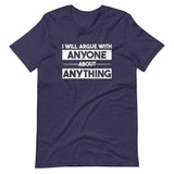 I Will Argue With Anyone About Anything Shirt