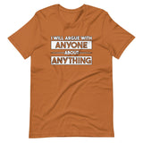 I Will Argue With Anyone About Anything Shirt
