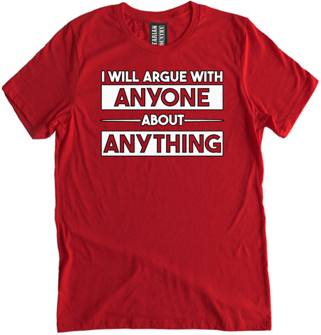 I Will Argue With Anyone About Anything Shirt by Libertarian Country