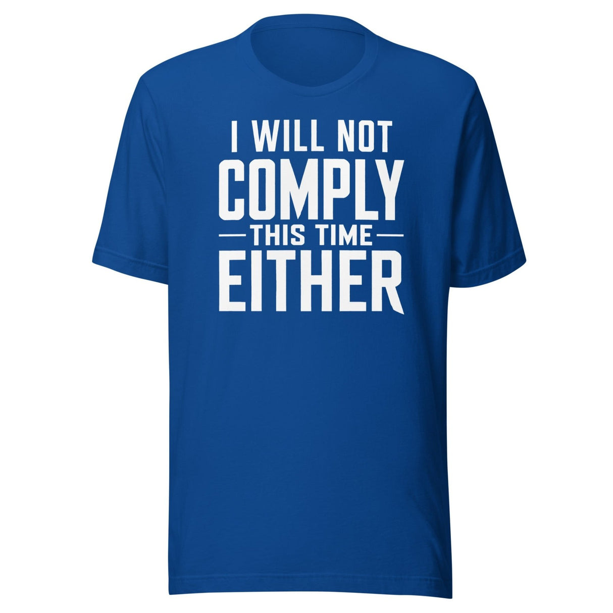 I Will Not Comply This Time Either shirt