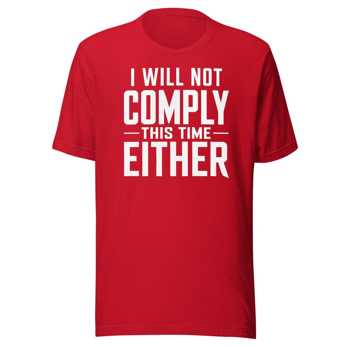 I Will Not Comply This Time Either shirt