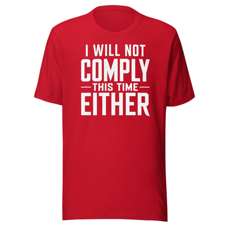 I Will Not Comply This Time Either shirt
