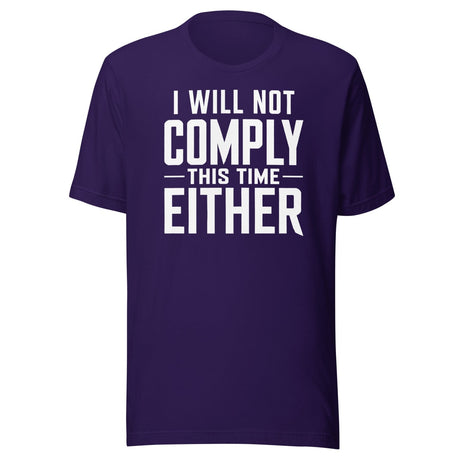 I Will Not Comply This Time Either shirt