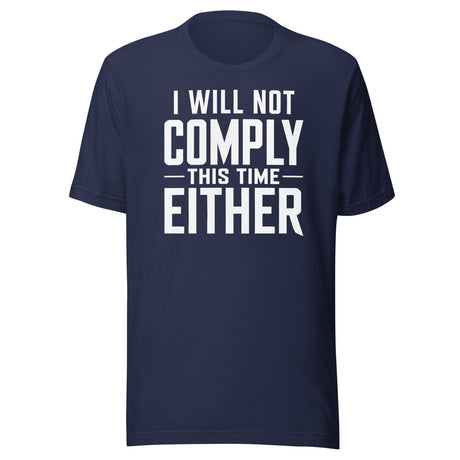 I Will Not Comply This Time Either shirt