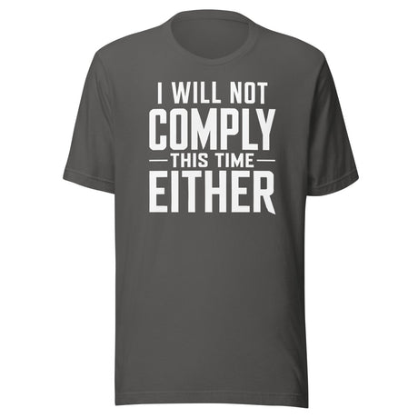 I Will Not Comply This Time Either shirt