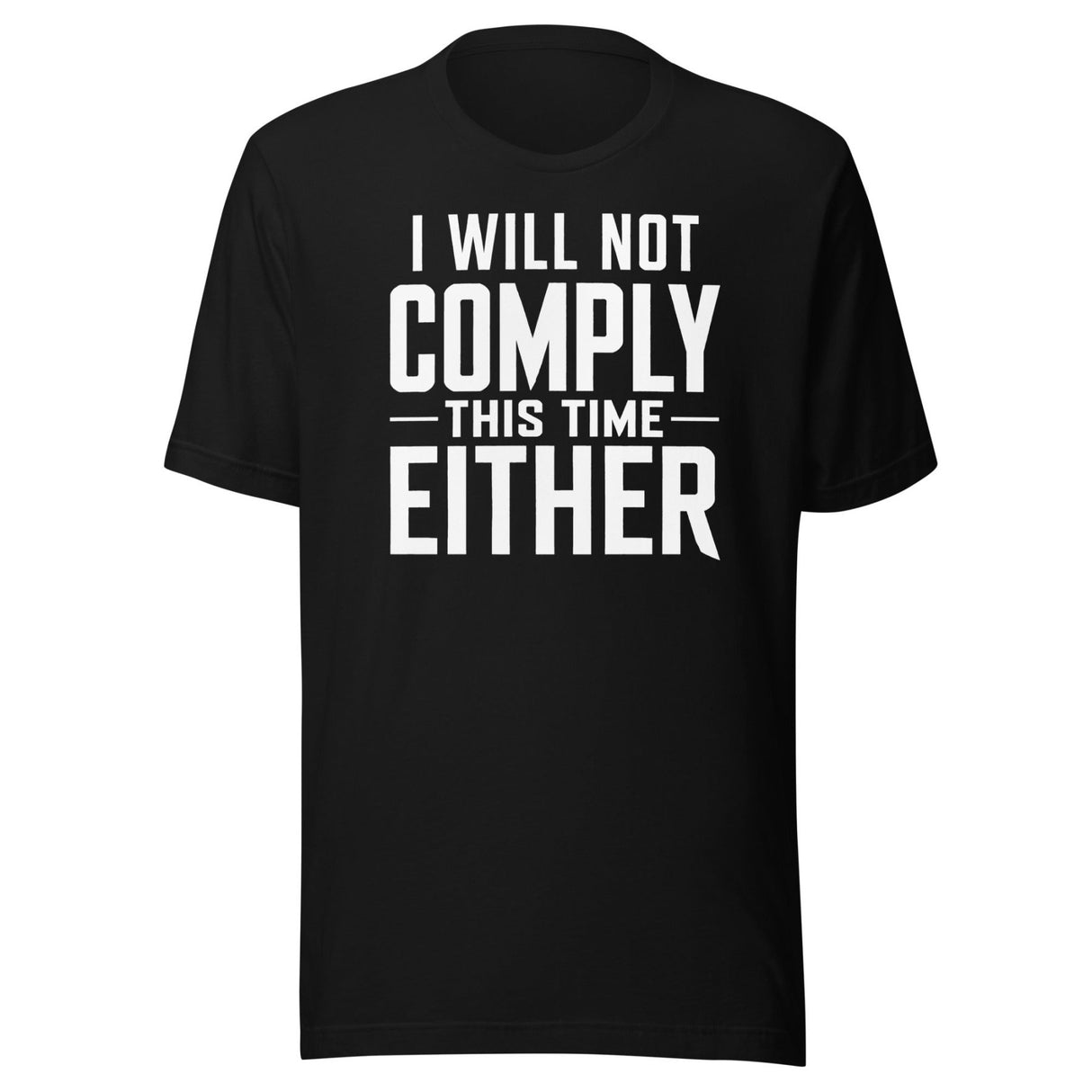 I Will Not Comply This Time Either shirt