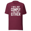 I Will Not Comply This Time Either shirt