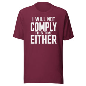 I Will Not Comply This Time Either shirt
