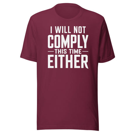 I Will Not Comply This Time Either shirt