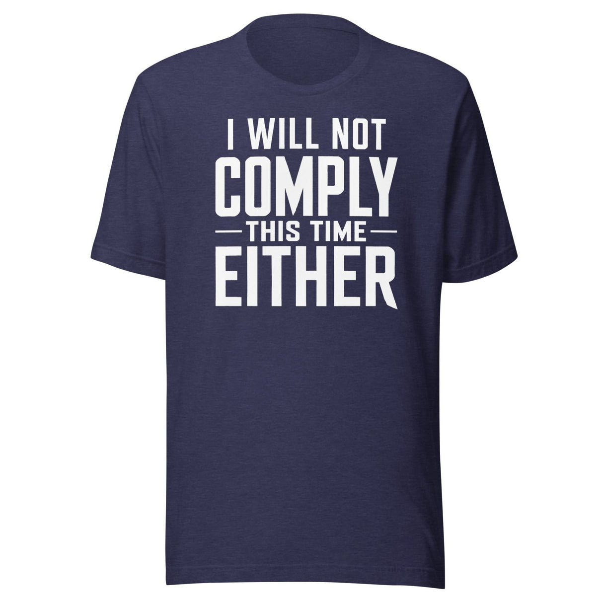 I Will Not Comply This Time Either shirt