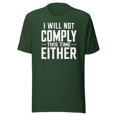 I Will Not Comply This Time Either shirt
